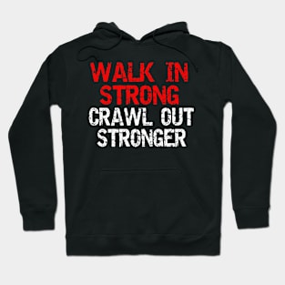 Walk in strong crawl out stronger Hoodie